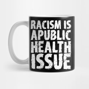 Racism Is A Public Health Issue Mug